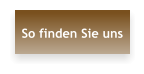 So finden Sie uns